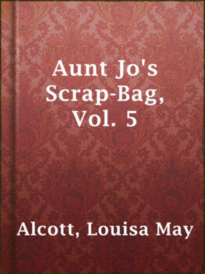 cover image of Aunt Jo's Scrap-Bag, Vol. 5